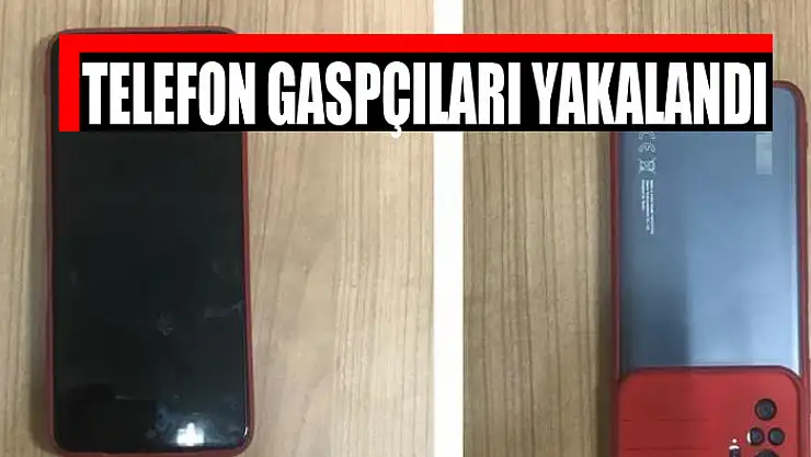 Telefon gaspçıları yakalandı