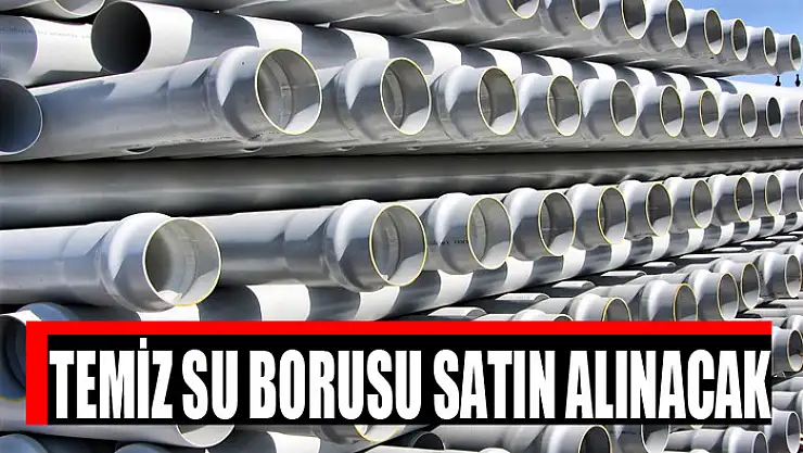 Temiz su borusu satın alınacak