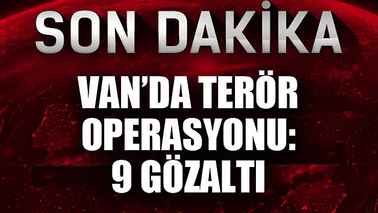 Terör operasyonu: 9 gözaltı
