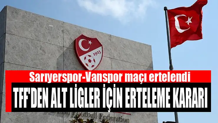 TFF'den alt ligler için erteleme kararı