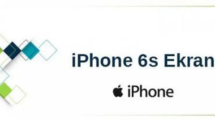 iPhone 6S Ekran Fiyatı 