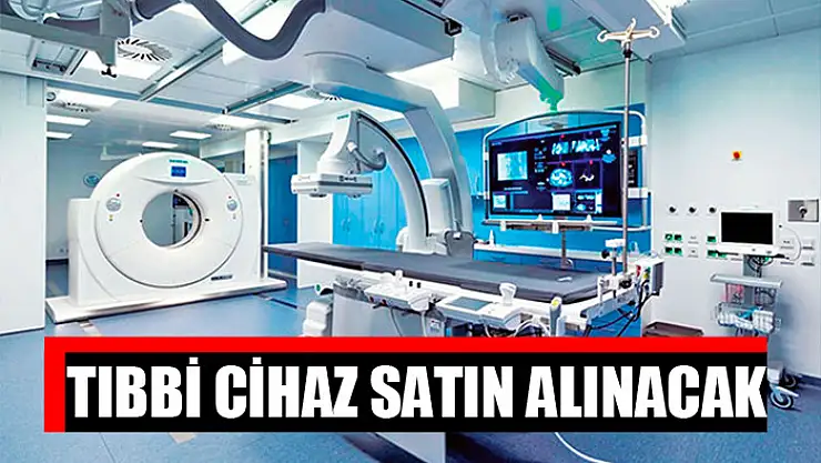 Tıbbi cihaz satın alınacak