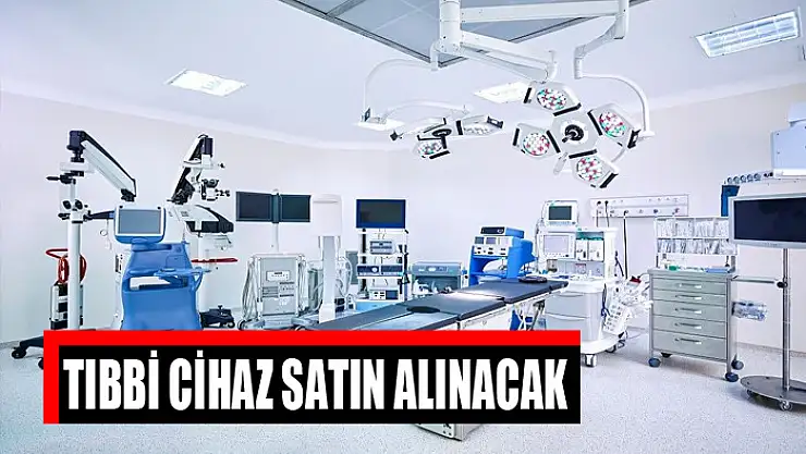 Tıbbi cihaz satın alınacak