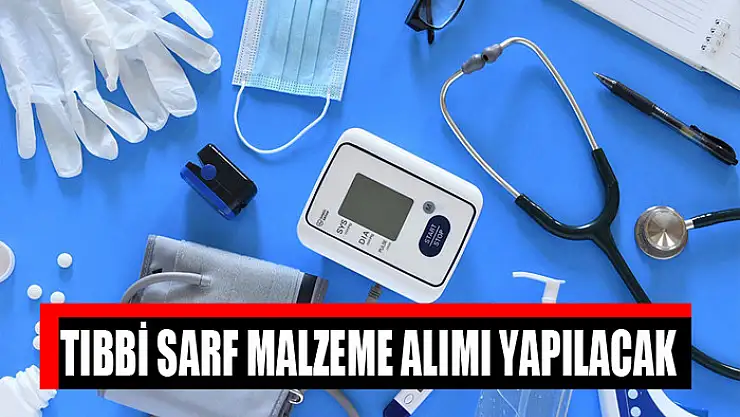 Tıbbi sarf malzeme alımı yapılacak