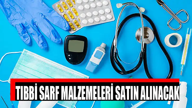 Tıbbi sarf malzemeleri satın alınacak