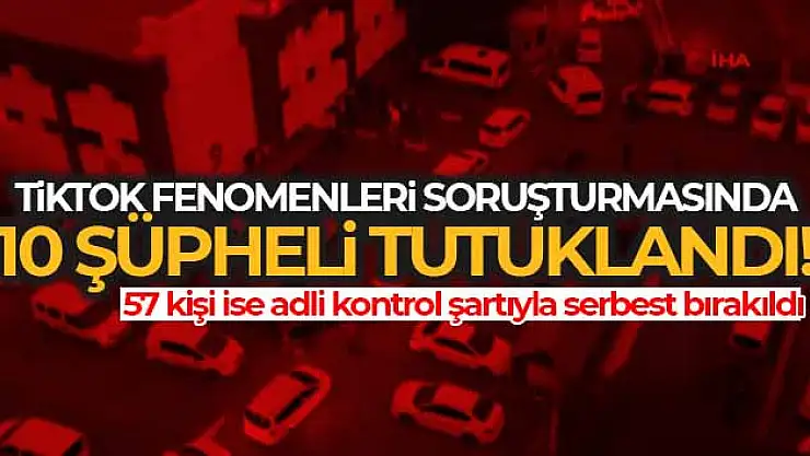 Tiktok fenomenleri soruşturmasında 10 şüpheli tutuklandı