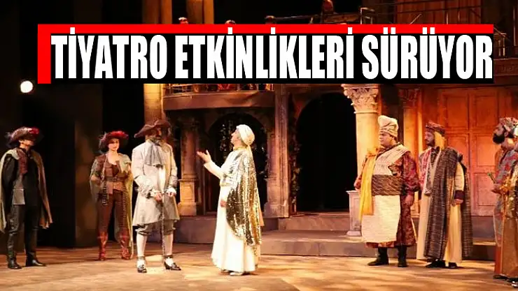 TİYATRO ETKİNLİKLERİ SÜRÜYOR