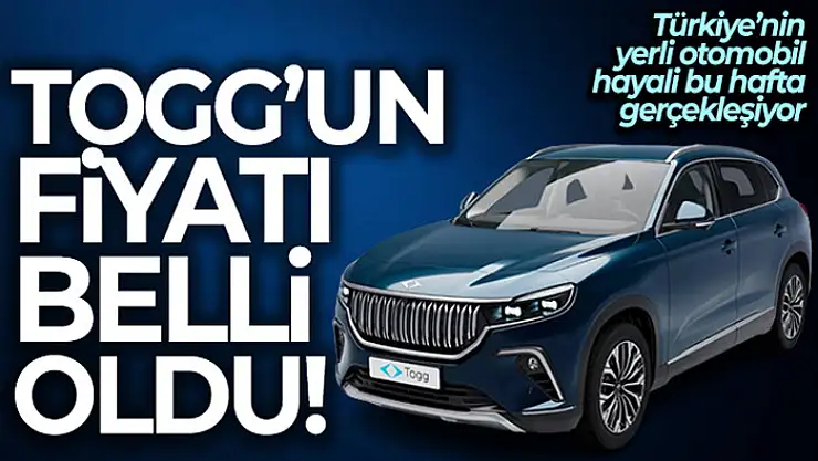 TOGG için heyecanlı bekleyiş! Fiyatı belli oldu