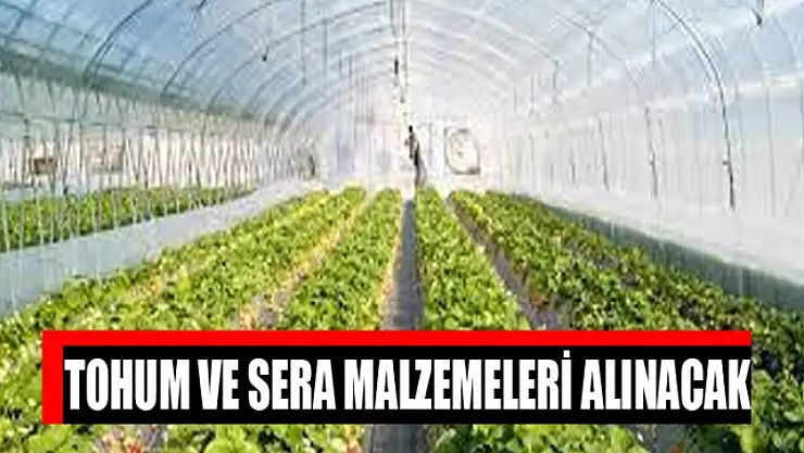 Tohum ve sera malzemeleri alınacak