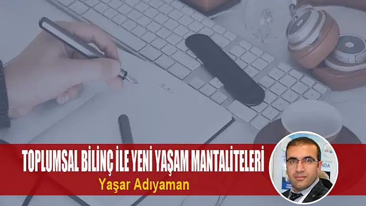 Toplumsal bilinç ile yeni yaşam mantaliteleri