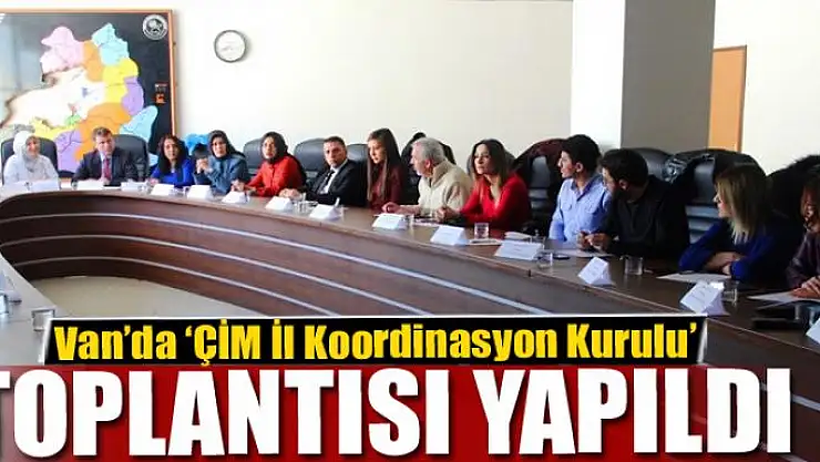Van'da 'ÇİM İl Koordinasyon Kurulu' toplantısı