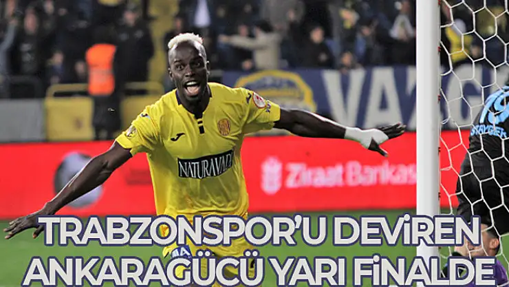 Trabzonspor'u deviren Ankaragücü yarı finalde