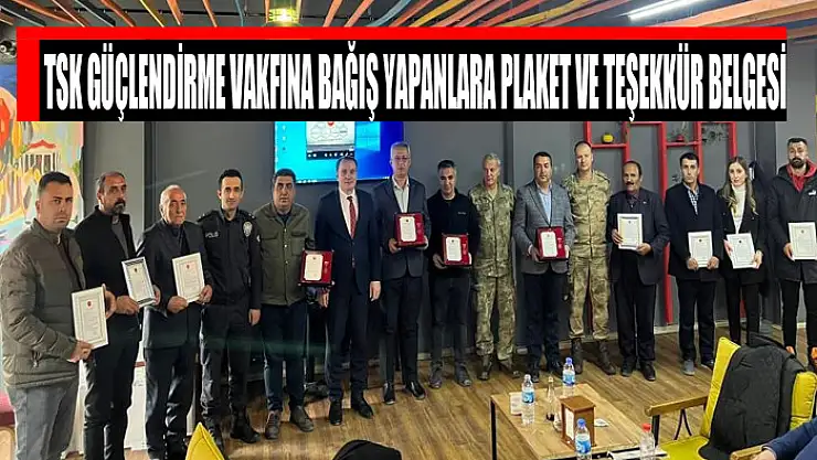 TSK Güçlendirme Vakfına bağış yapanlara plaket ve teşekkür belgesi