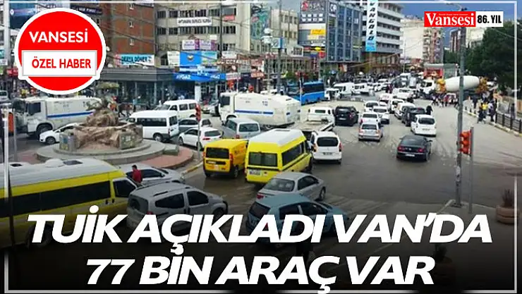 TUİK Açıkladı Van'da 77 Bin araç var