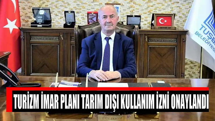 TURİZM İMAR PLANI TARIM DIŞI KULLANIM İZNİ ONAYLANDI