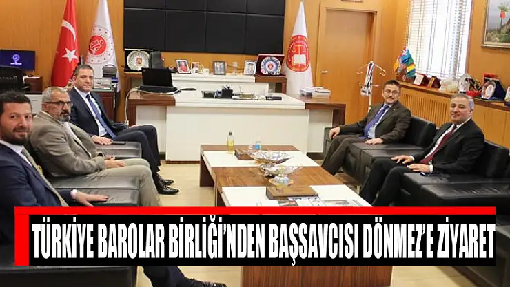 Türkiye Barolar Birliği'nden Başsavcısı Dönmez'e ziyaret