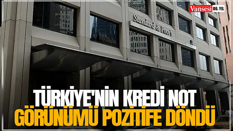Türkiye'nin kredi not görünümü pozitife döndü