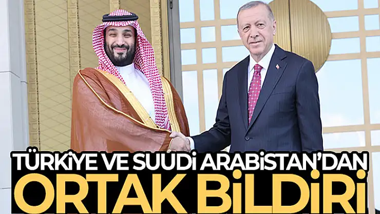 Türkiye ve Suudi Arabistan'dan ortak bildiri