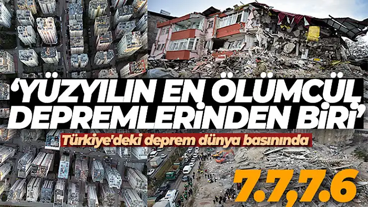 Türkiye'deki deprem dünya basınında: 'Yüzyılın en ölümcül depremlerinden biri'