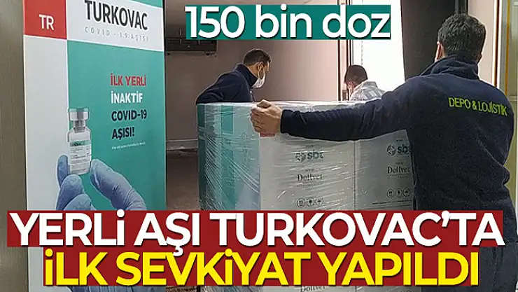 Türkiye'nin yerli aşısı Türkovac'ta ilk sevkiyat yapıldı