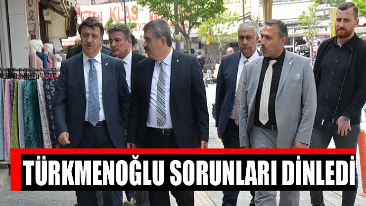 Türkmenoğlu sorunları dinledi