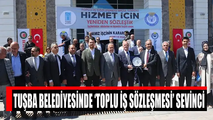 Tuşba Belediyesinde 'Toplu İş Sözleşmesi' sevinci
