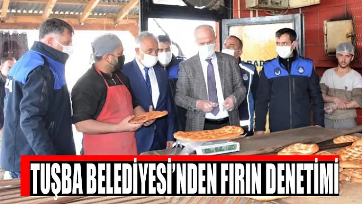 TUŞBA BELEDİYESİ'NDEN FIRIN DENETİMİ