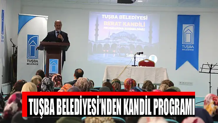 TUŞBA BELEDİYESİ'NDEN KANDİL PROGRAMI