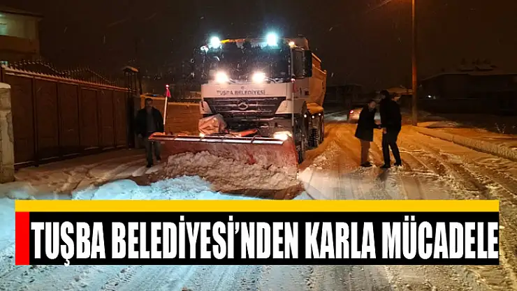 TUŞBA BELEDİYESİ'NDEN KARLA MÜCADELE