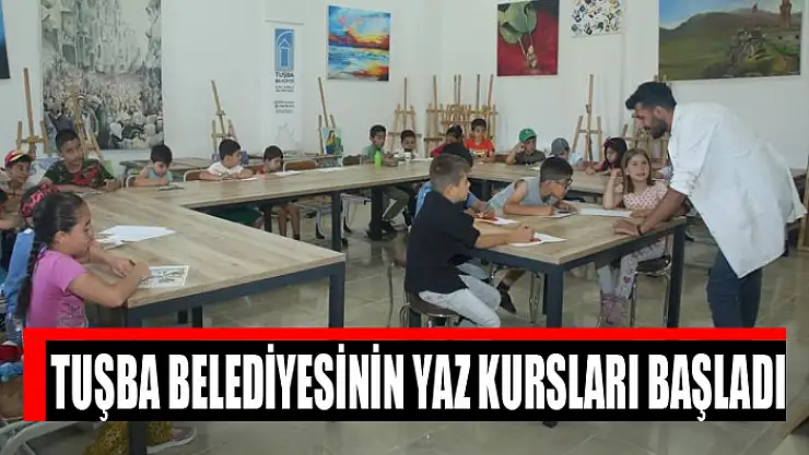 Tuşba Belediyesinin Yaz Kursları başladı
