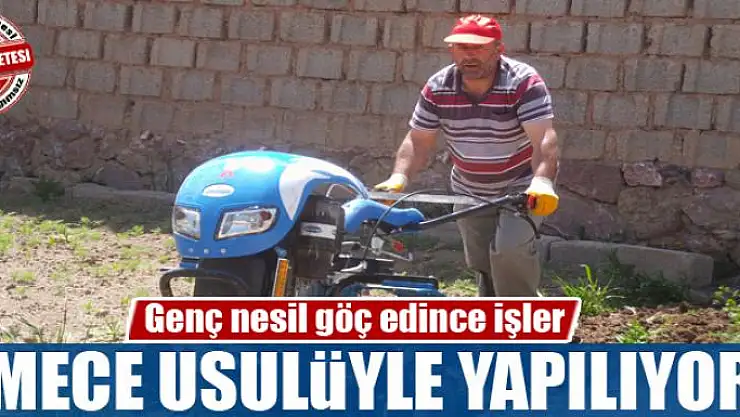 Genç nesil göç edince işler imece usulüyle yapılıyor
