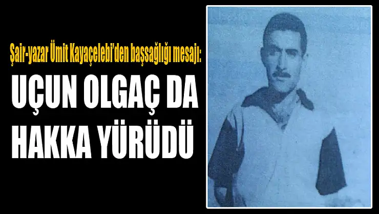 Uçun Olgaç da hakka yürüdü
