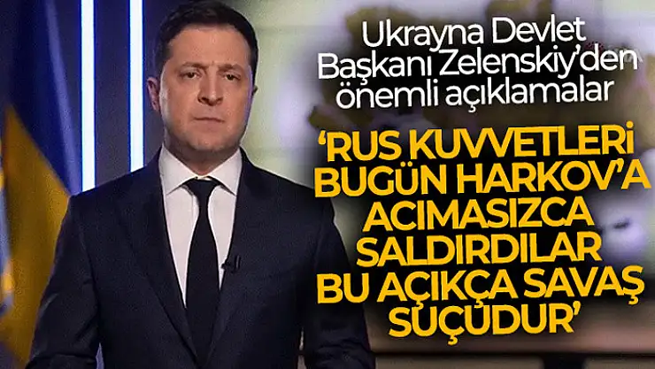 Ukrayna Devlet Başkanı Zelenskiy: 'Rus kuvvetleri bugün Harkov'a acımasızca saldırdılar. Bu açıkça savaş suçudur'