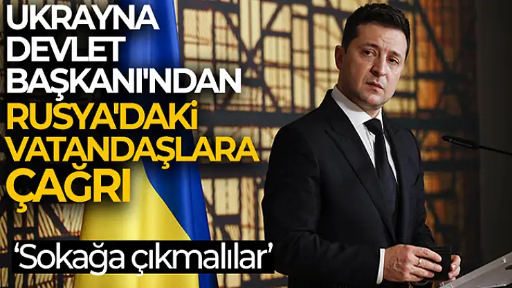 Ukrayna Devlet Başkanı'ndan Rusya'daki vatandaşlara çağrı