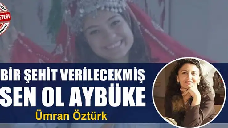 Bir Şehit verilecekmiş sen ol Aybüke