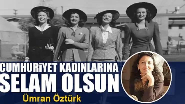 Cumhuriyet Kadınlarına Selam Olsun