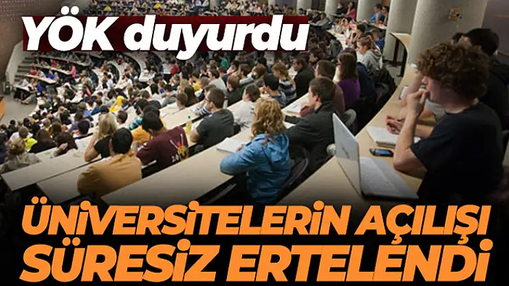 Üniversite açılışları ikinci bir duyuruya kadar ertelendi