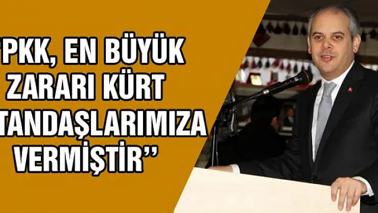 Bakan Kılıç 'PKK, en büyük zararı da Kürt vatandaşlarımıza vermiştir''