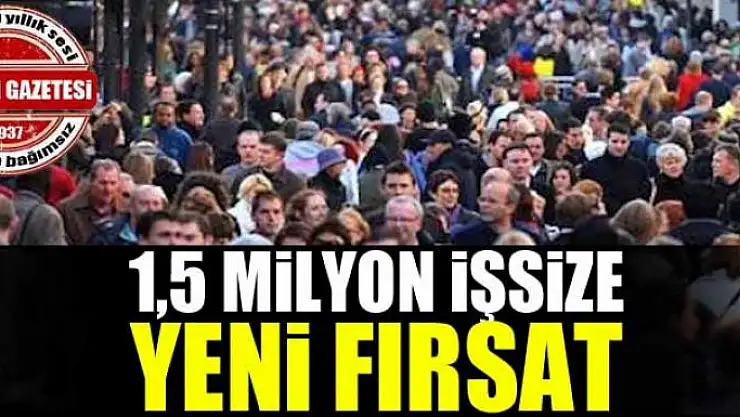 1,5 milyon işsize yeni fırsat
