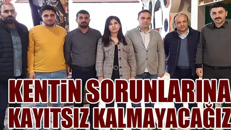 SORUNLARA KAYITSIZ KALMAYACAĞIZ