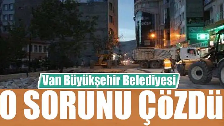 Van Büyükşehir Belediyesi yılların sorununu çözdü