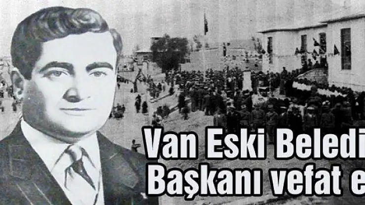 Van Eski Belediye Başkanı vefat etti