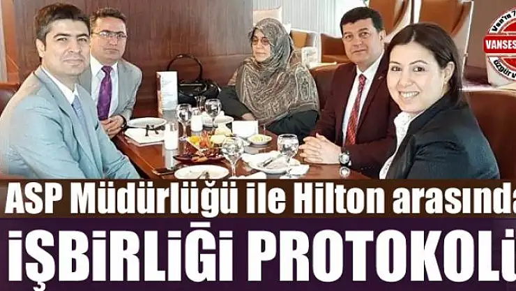 ASP Müdürlüğü ile Hilton arasında işbirliği protokolü
