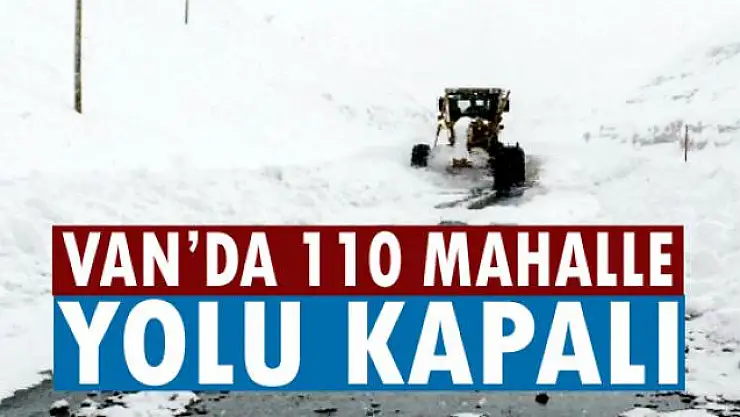 Van'da 110 mahalle yolu kapalı