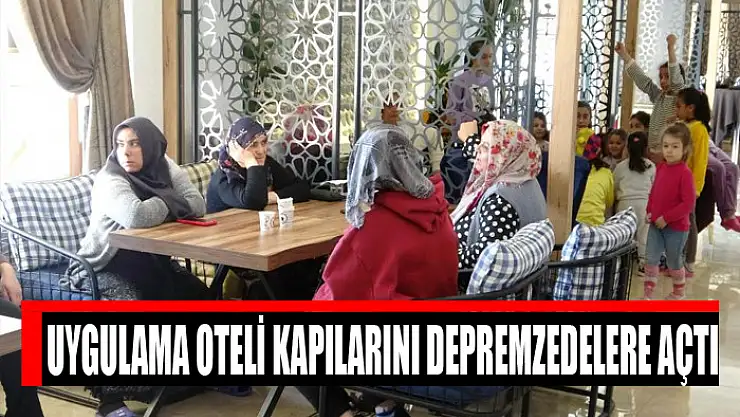 Uygulama Oteli kapılarını depremzedelere açtı