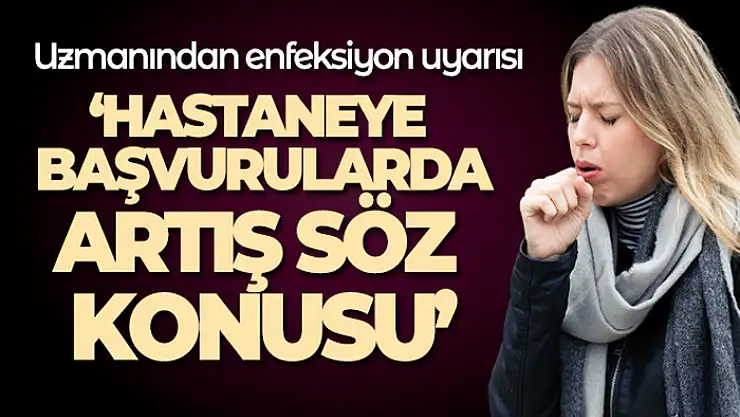 Uzmanından enfeksiyon uyarısı: 'İlaca rağmen 39 derece civarında ateşler görebiliyoruz'