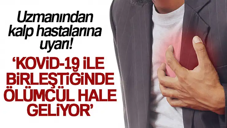 Uzmanından kalp hastalarına uyarı!