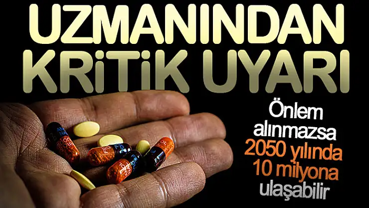 Uzmanından kritik uyarı: Önlem alınmazsa 2050 yılında 10 milyona ulaşabilir