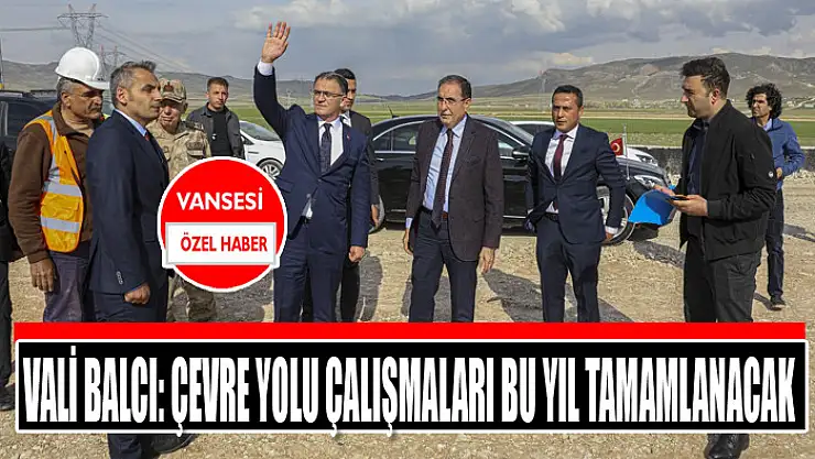 Vali Balcı: Çevre yolu çalışmaları bu yıl tamamlanacak