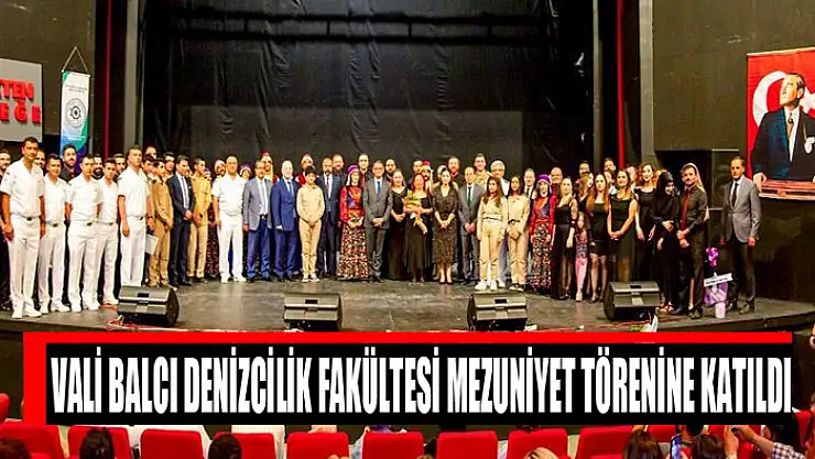 Vali Balcı Denizcilik Fakültesi mezuniyet törenine katıldı